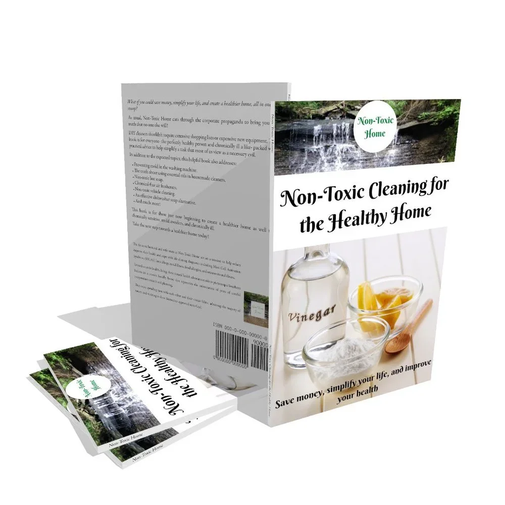 Non-Toxic Cleaning for the Healthy Home: Save Money, Simplify Your Life Book